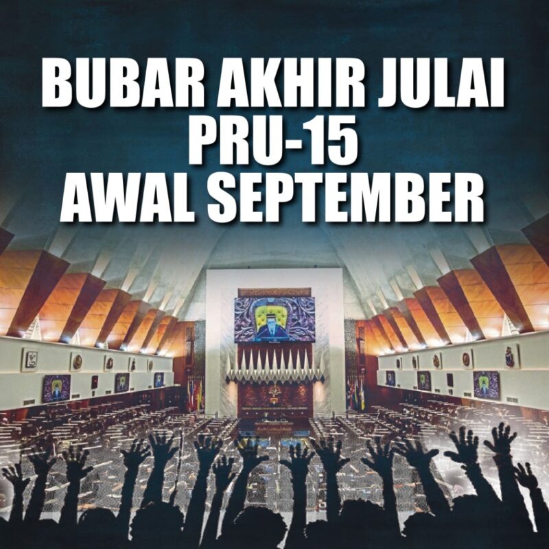 Bubar akhir Julai, PRU15 awal September, Dissolve in late July, GE15 in early September