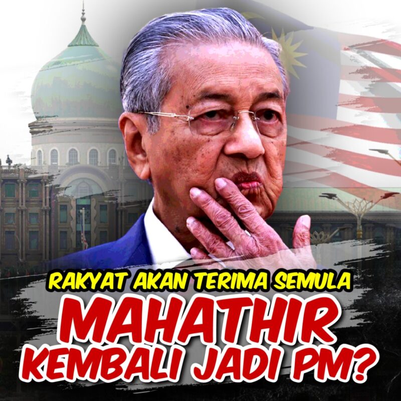 Rakyat akan terima Mahathir kembali jadi PM? Mahathir masih "kawal" segalanya dalam Malaysia?