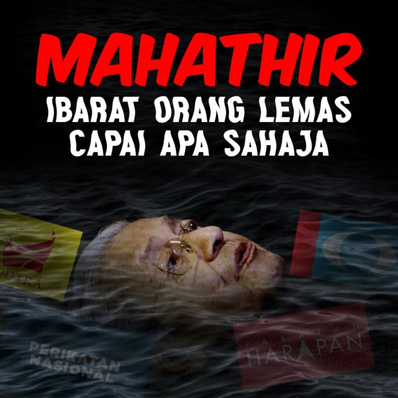 Mahathir ibarat orang lemas, capai apa sahaja