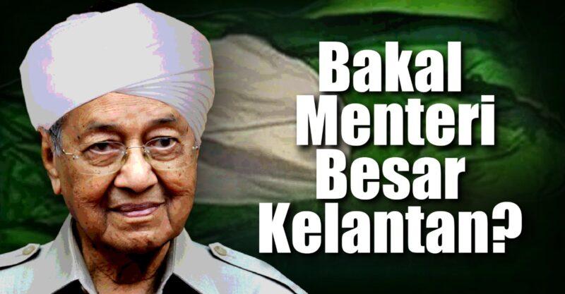 Mahathir bertanding PRN, bakal MB Kelantan?