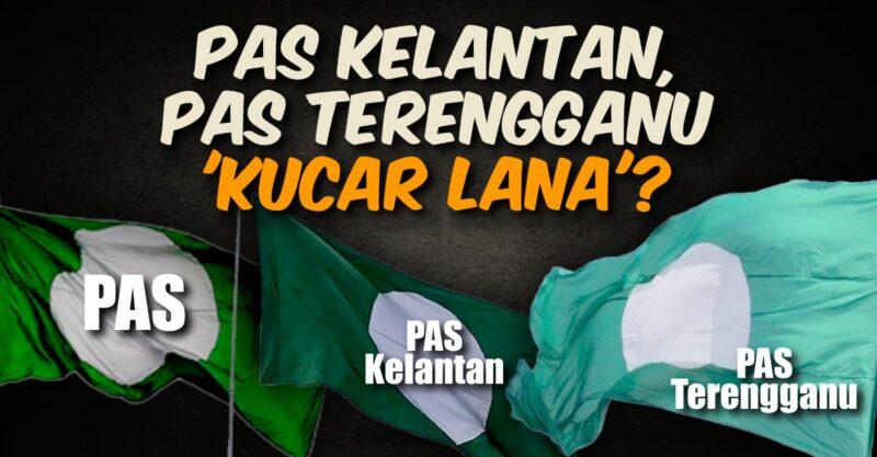 PAS Terengganu, PAS Kelantan dalam situasi 'kucar lana'?