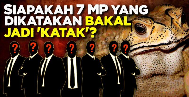 Siapakah 7 MP yang dikatakan bakal jadi 'KATAK'?