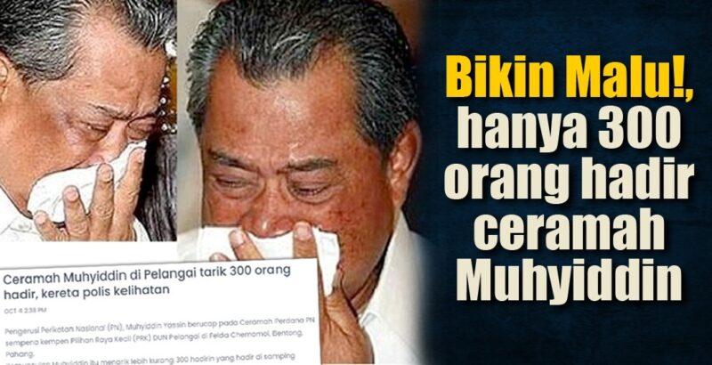 Bikin Malu!, hanya 300 orang hadir ceramah Muhyiddin