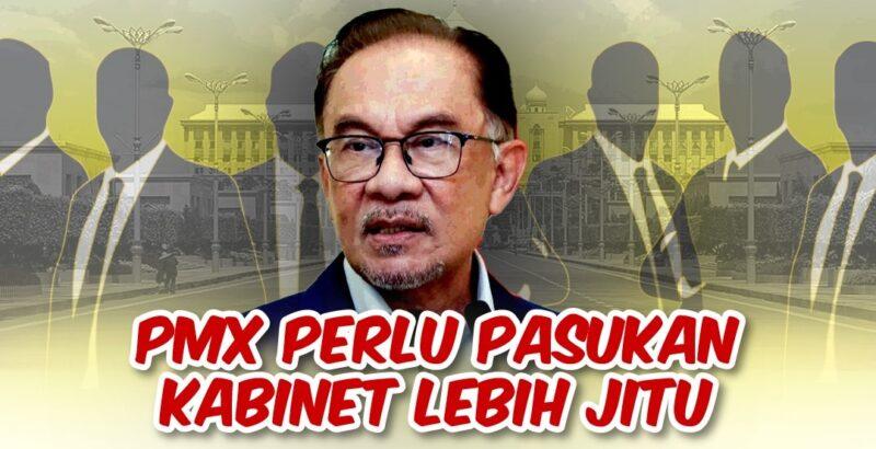 PMX Anwar Ibrahim perlu pasukan Kabinet lebih jitu