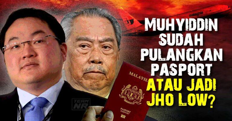 Muhyiddin sudah pulangkan pasport atau jadi JhoLow?