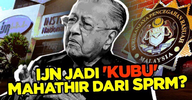 IJN jadi 'kubu' Mahathir dari SPRM?