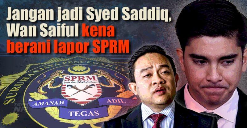 Jangan jadi Syed Saddiq, Wan Saiful kena berani lapor SPRM